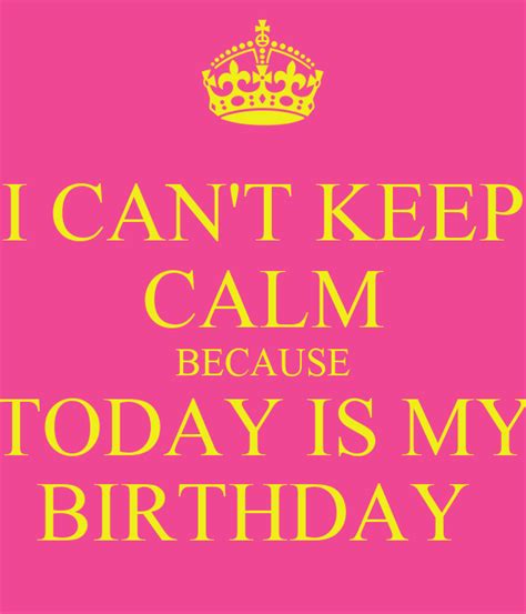 I CAN T KEEP CALM BECAUSE TODAY IS MY BIRTHDAY Poster Tasha Keep Calm O Matic