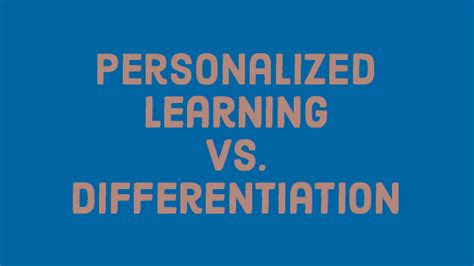 Personalized Learning Vs Differentiated Learning Whats The Difference