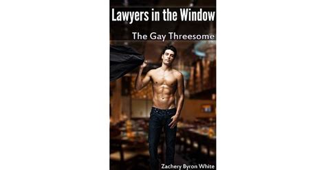 Lawyers In The Window The Gay Threesome By Zachery White