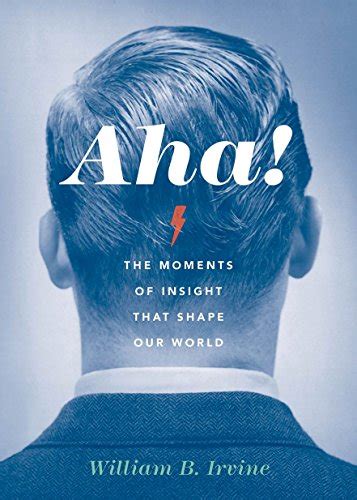 aha the moments of insight that shape our world de irvine william b new hardcover 2015