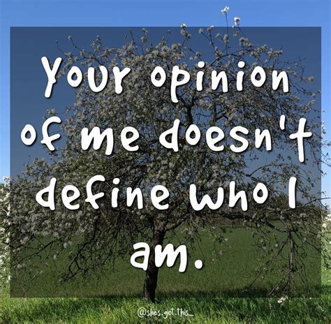 Your Opinion Of Me Doesnt Define Who I Am Rmindsetcoach