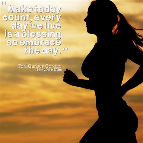 Make Everyday Count Quotes Quotesgram