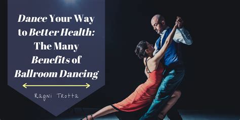 Dance Your Way To Better Health The Many Benefits Of Ballroom Dancing