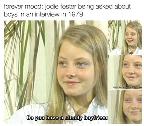 Forever Mood Jodie Foster Being Asked About Boys In An Interview In