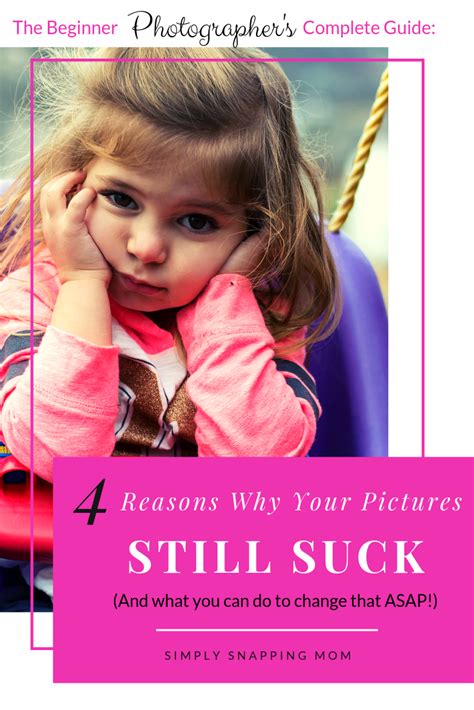 4 Reasons Why You Are Still Disappointed With Your Pictures And What