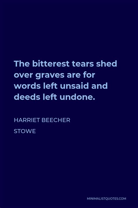Harriet Beecher Stowe Quote The Bitterest Tears Shed Over Graves Are