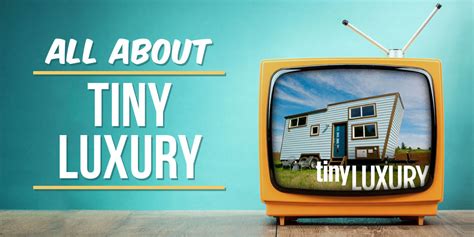 All About Tiny Luxury Tiny House Tv Show The Tiny Life