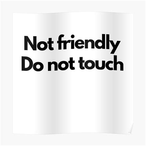 Not Friendly Do Not Touch Not Friendly Do Not Touch Poster For Sale By Cartooniestore