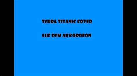 Terra Titanic Akkordeon Cover Youtube