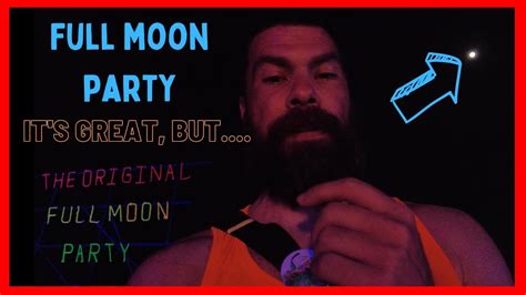 Full Moon Party Is Great But Finally Here Is The Full Moon Party