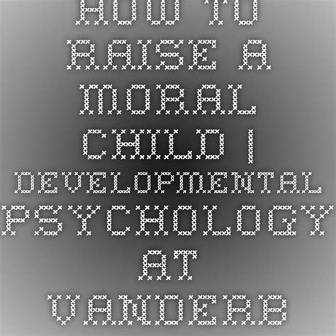 How To Raise A Moral Child Developmental Psychology At Vanderbilt