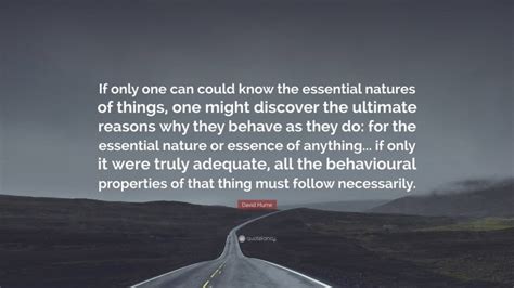 David Hume Quote “if Only One Can Could Know The Essential Natures Of