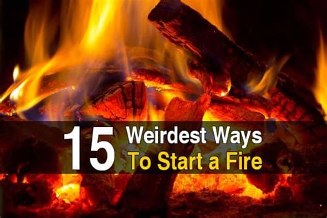 A firefighter usually doesn't know where a fire started since his job is to put the fire out. 15 Weirdest Ways to Start a Fire | Urban Survival Site