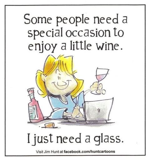 Some People Need A Special Occasion To Enjoy A Little Wine I Just Need A Glass Wine Jokes