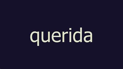 Querida Meaning And Pronunciation Video Dailymotion