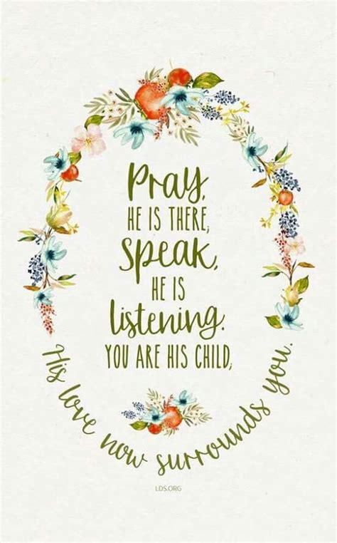 Pray He Is There Speak He Is Listening You Are His Child His Love Now