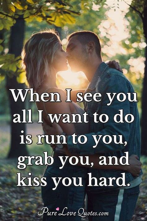 I Just Wanna See You Hold You Hug You Touch You Kiss You Cuddle You Love Purelovequotes