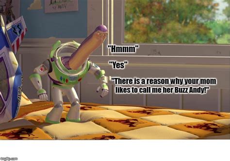Buzz Lightyear There Is A Reason Why Andys Mom Calls Me Buzz Blank Template Imgflip