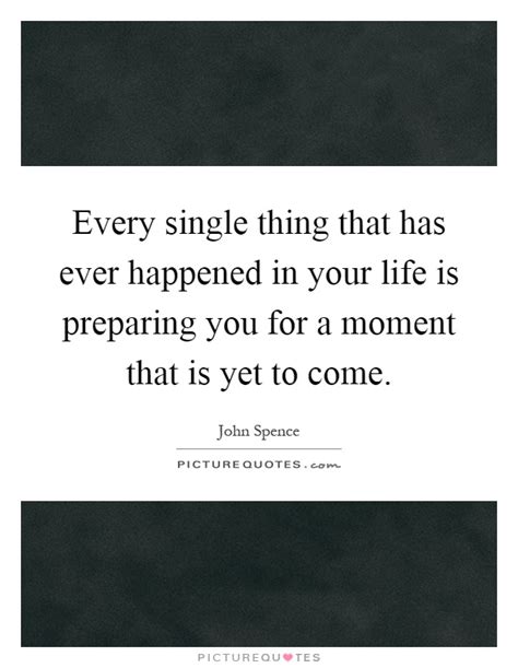 Every Single Thing That Has Ever Happened In Your Life Is Picture
