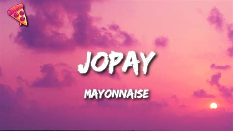Mayonnaise Jopay Lyrics Youtube