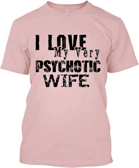 wife t shirt i love my psychotic wife cool t shirts design clothing