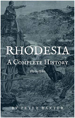Rhodesia A Complete History 1890 1980 Ebook Baxter Peter Amazonca