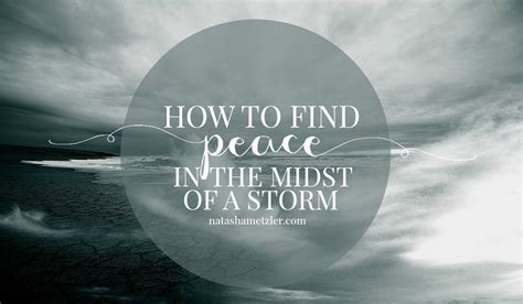 How To Find Peace In The Midst Of A Storm Natasha Metzler