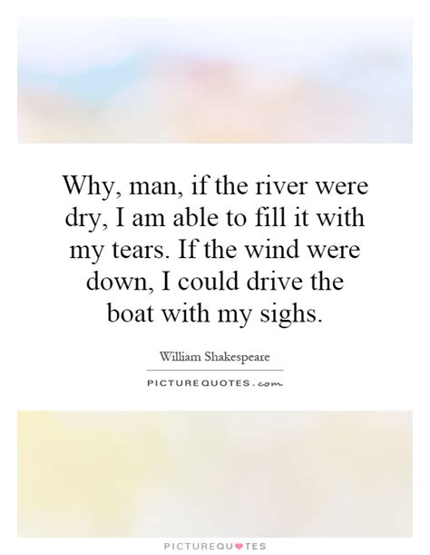 History presents the pleasantest features of poetry and fiction, the majesty of the. Quotes about River and boat (29 quotes)