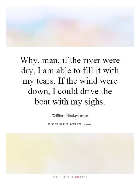 History presents the pleasantest features of poetry and fiction, the majesty of the. Quotes about River and boat (29 quotes)