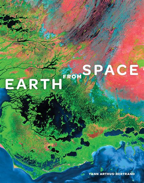 Earth From Space A Book Filled With Breathtaking Satellite Photos Of