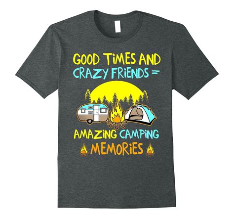 Good Times And Crazy Friends Funny Camping Adult T Shirt Tee Cl Colamaga