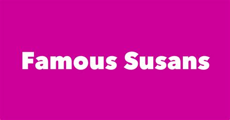 Most Famous People Named Susan 1 Is Susan B Anthony