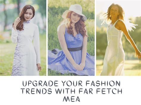 Upgrade Your Fashion Trends With Farfetch Mea Revupilot