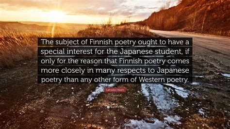 Lafcadio Hearn Quote “the Subject Of Finnish Poetry Ought To Have A