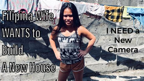 philippines lifestyle filipina wife wants to build a new house i need to buy a new camera