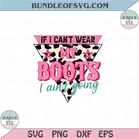 If I Cant Wear My Boots I Aintt Going Png Sublimation Western Svg