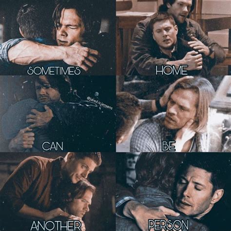 Sometimes Home Can Be Another Person Sam Dean Sam Dean Supernatural Quotes Winchester Brothers W