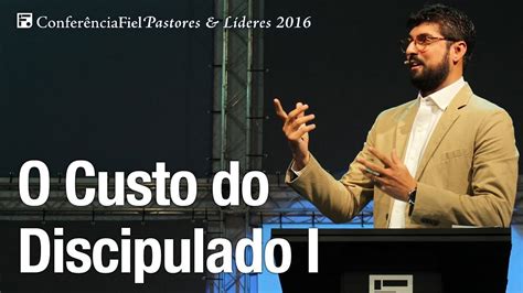 O Custo Do Discipulado Parte 1 Jonas Madureira Fiel Pastores 2016