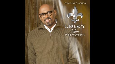 Bishop Paul S Morton It Doesnt Matter Legacy Live In New Orleans