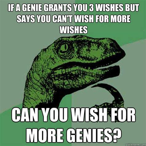 If A Genie Grants You 3 Wishes But Says You Cant Wish For More Wishes