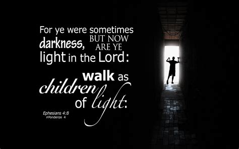 Ephesians 58 For Ye Were Sometimes Darkness But Now Are Ye Light In