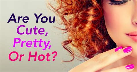 Are You Cute Pretty Or Hot Celebrity Quizzes Hot Quiz Pretty