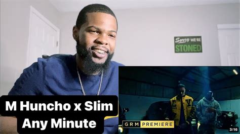 M Huncho X Slim Any Minute Music Video Grm Daily American Reacts🔥🇺🇸 Youtube