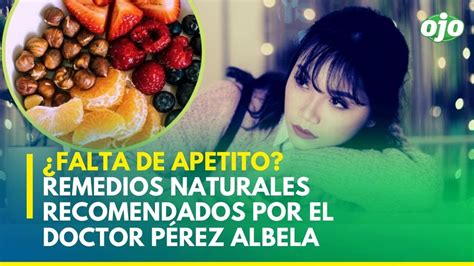 ¿falta De Apetito Remedios Naturales Recomendados Por El Doctor Pérez