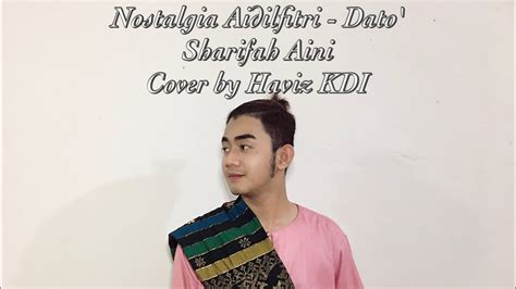 Nostalgia Aidilfitri Dato Sharifah Aini Cover By Haviz Kdi Youtube