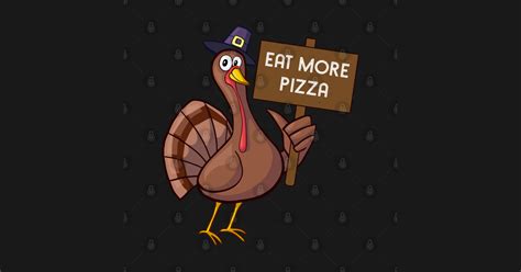 Eat More Pizza Turkey Funny Thanksgiving T Eat More Pizza Turkey