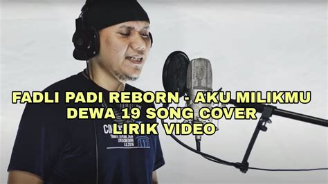 Fadli Padi Reborn Aku Milikmu Dewa 19 Song Cover Lirik Video Youtube