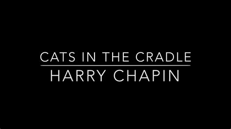 verse 2 e g my son turned ten just the other day. Cats In The Cradle - Harry Chapin (HD With Lyrics) Chords ...