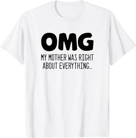 omg my mother was right about everything funny mom t shirt uk fashion