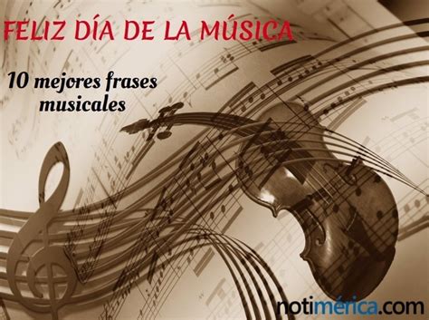 Las 10 Mejores Frases Musicales En Español Para Celebrar El Día De La